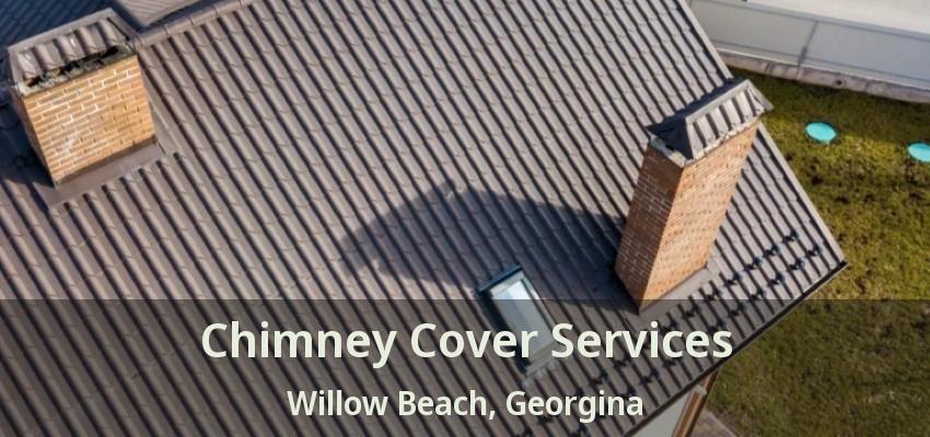 Chimney Cover Services Willow Beach, Georgina - ON