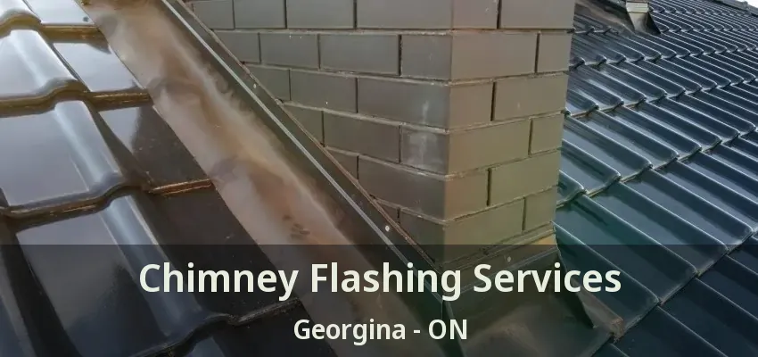 Chimney Flashing Services Georgina - ON