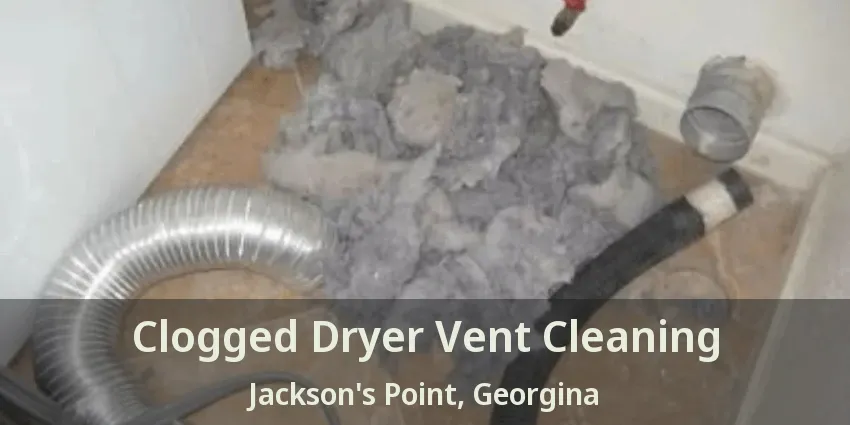 Clogged Dryer Vent Cleaning Jackson's Point, Georgina - ON