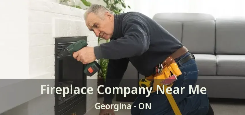 Fireplace Company Near Me Georgina - ON