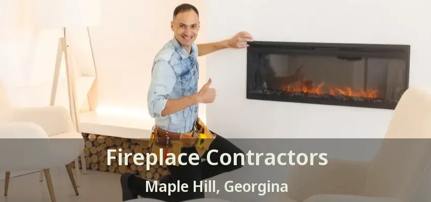 Fireplace Contractors Maple Hill, Georgina - ON