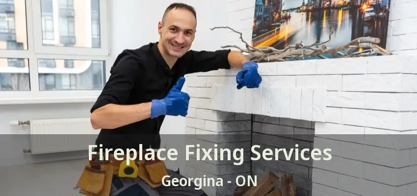 Fireplace Fixing Services Georgina - ON