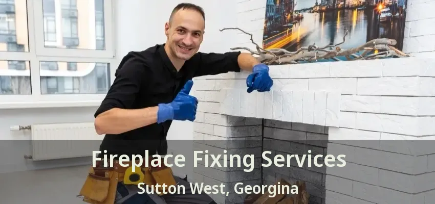 Fireplace Fixing Services Sutton West, Georgina - ON