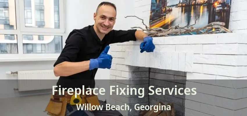 Fireplace Fixing Services Willow Beach, Georgina - ON