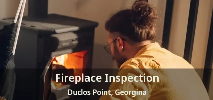 Fireplace Inspection Duclos Point, Georgina - ON