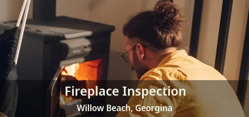 Fireplace Inspection Willow Beach, Georgina - ON