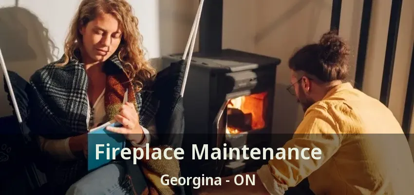 Fireplace Maintenance Georgina - ON