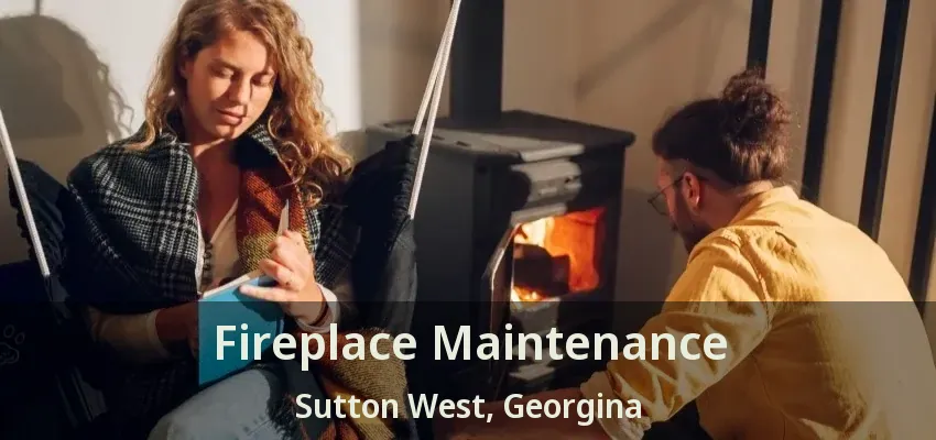 Fireplace Maintenance Sutton West, Georgina - ON