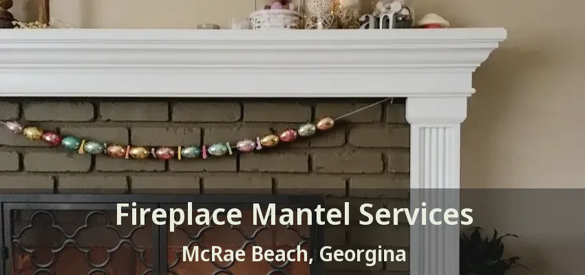 Fireplace Mantel Services McRae Beach, Georgina - ON