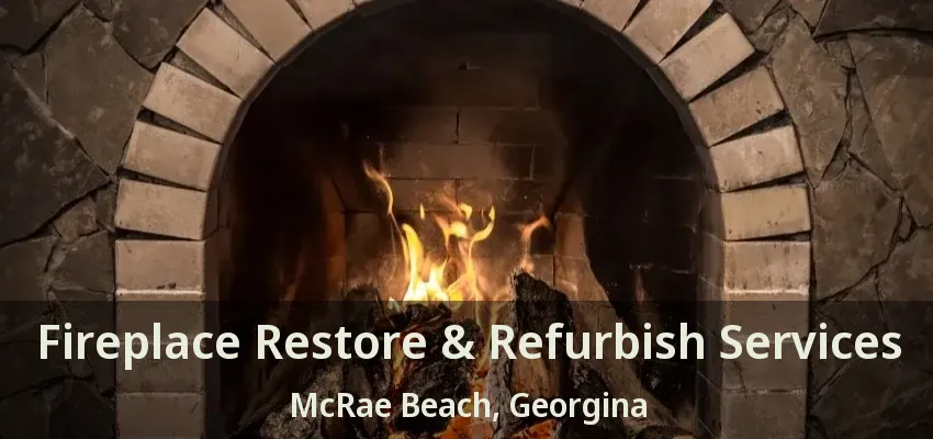 Fireplace Restore & Refurbish Services McRae Beach, Georgina - ON