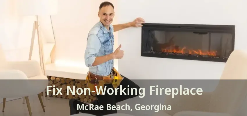 Fix Non-Working Fireplace McRae Beach, Georgina - ON