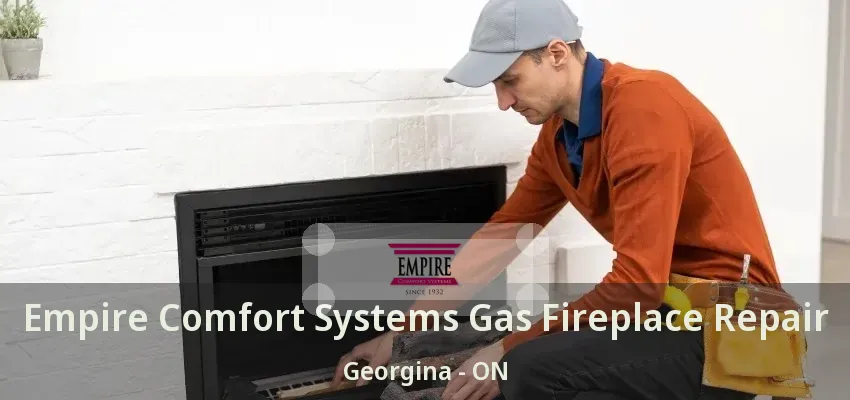 Empire Comfort Systems Gas Fireplace Repair Georgina - ON Empire Comfort Systems Gas Fireplace Repair Georgina - ON