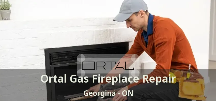 Ortal Gas Fireplace Repair Georgina - ON Ortal Gas Fireplace Repair Georgina - ON