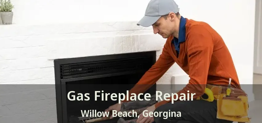 Gas Fireplace Repair Willow Beach, Georgina - ON
