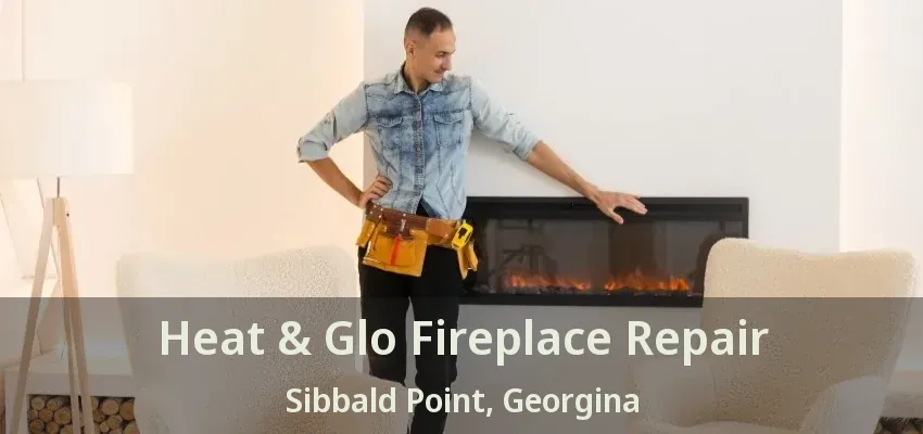Heat & Glo Fireplace Repair Sibbald Point, Georgina - ON
