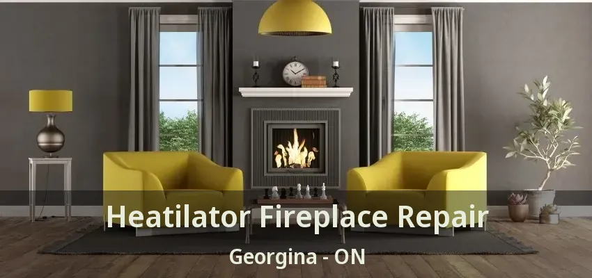 Heatilator Fireplace Repair Georgina - ON