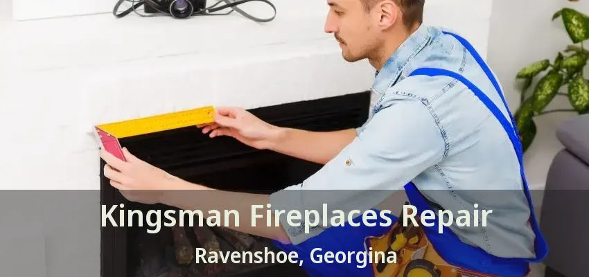 Kingsman Fireplaces Repair Ravenshoe, Georgina - ON