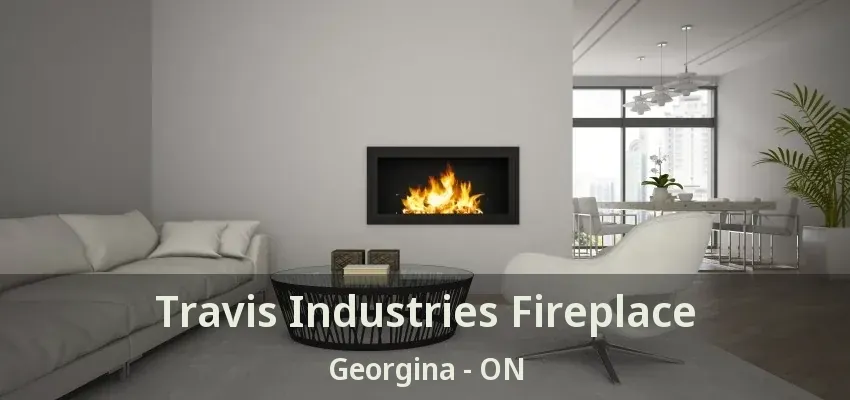 Travis Industries Fireplace Georgina - ON