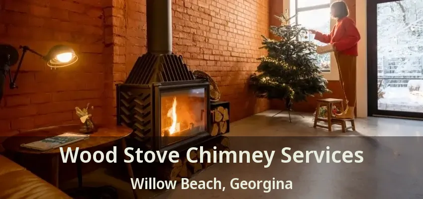 Wood Stove Chimney Services Willow Beach, Georgina - ON