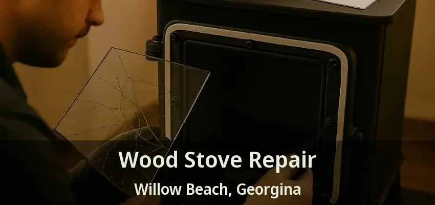 Wood Stove Repair Willow Beach, Georgina - ON Wood Stove Repair Willow Beach, Georgina - ON